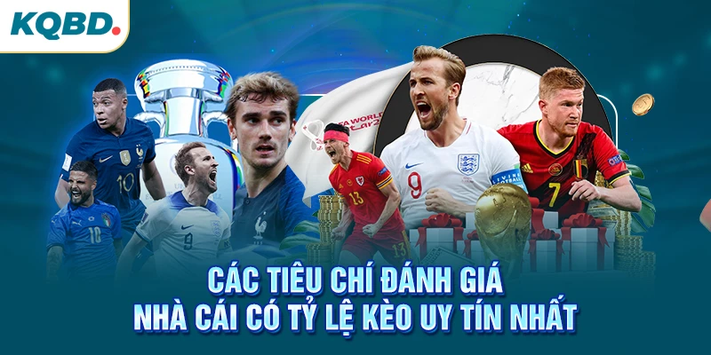 Các tiêu chí đánh giá nhà cái có tỷ lệ kèo uy tín nhất