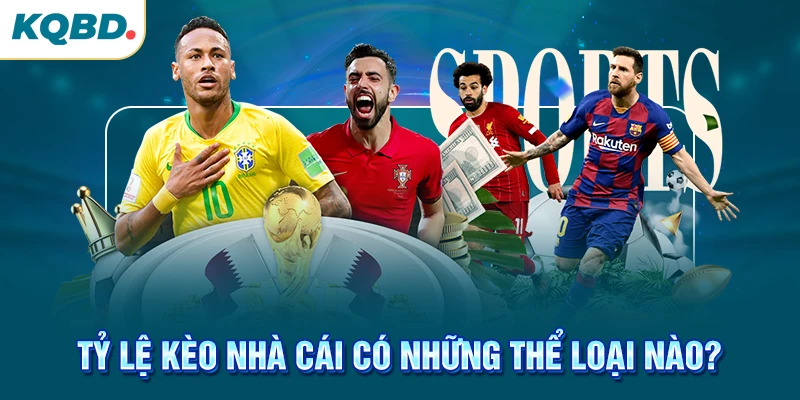 Tỷ lệ kèo nhà cái có những thể loại nào?