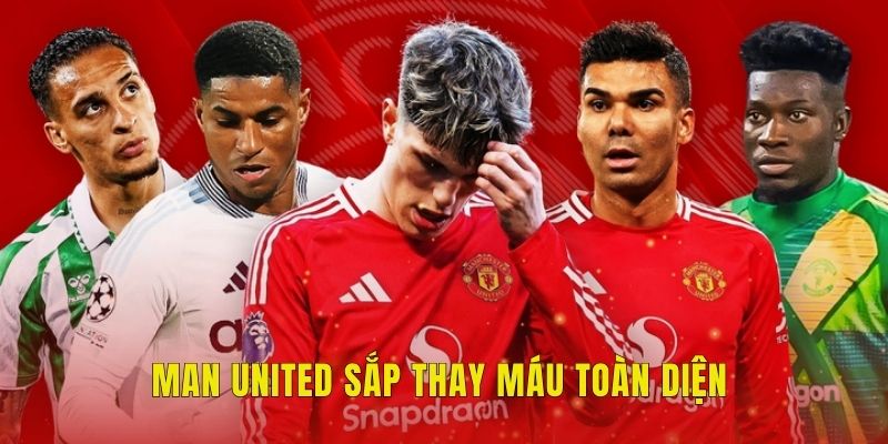 Man United sắp thay máu toàn diện